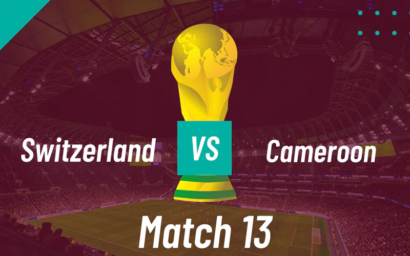 Link trực tiếp Thụy Sĩ vs Cameroon