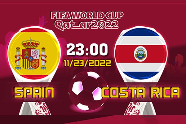 Soi kèo Tây Ban Nha vs Costa Rica ngày 23/11/2022 kèo World Cup 2022 bảng E