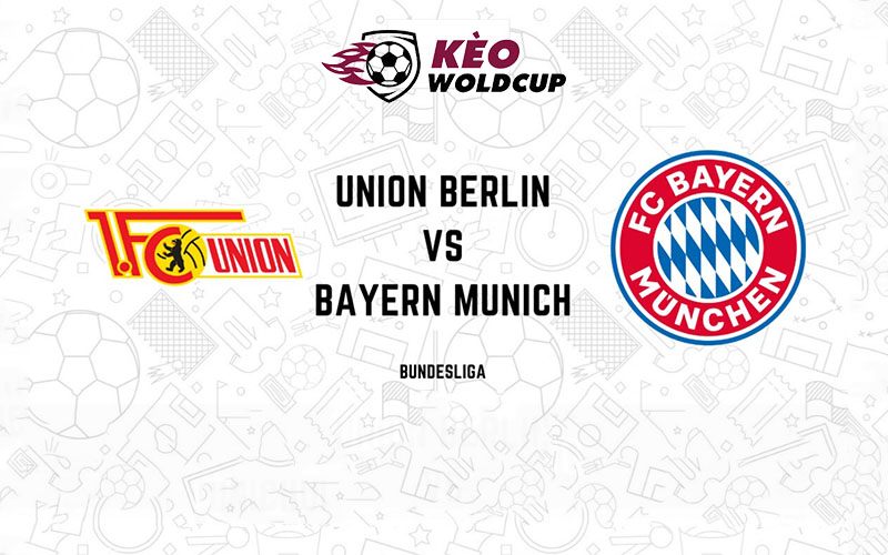 Soi kèo Union Berlin vs Bayern Munich, 20h30 ngày 03/09/2022